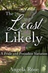 The Least Likely: A Pride and Prejudice Variation - Angela Rose - 9798215815465