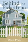 Behind the Picket Fence: The Lies Women Believe - Dawn Pryor - 9798215821749