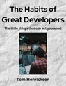 The Habits of Great Developers - Tom Henricksen - 9798215826294