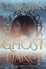 Ghost Dance - E.B. Brown - 9798215829653