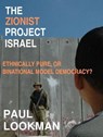 The Zionist project Israel. Ethnically pure, or binational model democracy? - Paul Lookman - 9798215838655