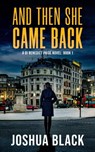 And Then She Came Back - Joshua Black - 9798215841051