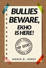 Bullies Beware, EKHO Is Here! - MARIE D. JONES - 9798215845158