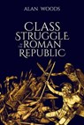 Class Struggle in the Roman Republic - Alan Woods - 9798215847824