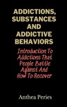 Addictions, Substances And Addictive Behaviors - Anthea Peries - 9798215870051