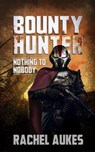 Bounty Hunter: Nothing to Nobody - Rachel Aukes - 9798215881125