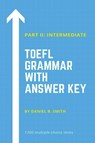 TOEFL Grammar With Answer Key Part II - Daniel B. Smith - 9798215892619