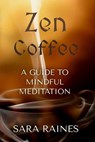 Zen Coffee: A Guide to Mindful Meditation - Gloria Chadwick - 9798215897683