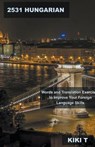 2531 Hungarian Words and Translation Exercises to Improve Your Foreign Language Skills - T,  Kiki - 9798215906569