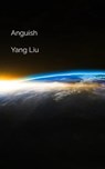 Anguish - Yang Liu - 9798215912119