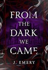 From the Dark We Came - J. Emery - 9798215916179