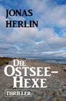 Die Ostsee-Hexe: Thriller - Jonas Herlin - 9798215919149