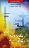 El Derecho de Ser Feliz - Eliana Machado Coelho ; J.Thomas Saldias, MSc. ; Por el Espíritu Schellida - 9798215924907