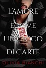 L’amore Ècome Un Gioco Di Carte - Olivia Bianchi - 9798215934340