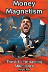 Money Magnetism - Sergio Rijo - 9798215942697