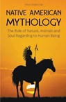 Native American Mythology The Role of Nature, Animals and Soul Regarding to Human Being - Wilson Bellacoola - 9798215944325