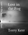Lost in the Fog - Terry Kerr - 9798215944929