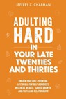 Adulting Hard in Your Late Twenties and Thirties - Jeffrey C. Chapman - 9798215946466