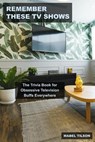 Remember These TV Shows: The Trivia Book for Obsessive Television Buffs Everywhere - Mabel Tilson - 9798215953112