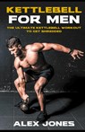 Kettlebell For Men - Alex Jones - 9798215953594