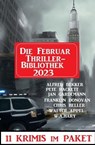 Die Februar Thriller Bibliothek 2023 - 11 Krimis im Paket - Alfred Bekker ; W. A. Hary ; Walter Appel ; Pete Hackett ; Jan Gardemann ; Chris Heller ; Franklin Donovan - 9798215956182