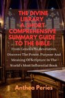 The Divine Library: A Short Comprehensive Summary Guide to the Bible: From Genesis to Revelation, Discover the Power, Purpose and Meaning of Scripture in the World's Most Influential Book - Anthea Peries - 9798215956762