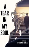 A Tear in My Soul - Robert Tomas - 9798215956786
