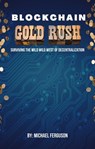 Blockchain Gold Rush: Surviving The Wild Wild West of Decentralization - Michael Ferguson - 9798215960837