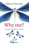 Why Me? Life After an Accident or a Disease - Ximena Tiscareño - 9798215976333