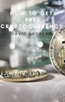 How to get free cryptocurrency - David Andrews - 9798215976449