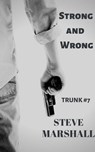 Strong and Wrong - Trunk 7 - Steve Marshall - 9798215982945