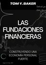 Las Fundaciones Financieras: Construyendo una Economía Personal Fuerte [Libro en Español/Spanish Book] - Tom Y. Baker - 9798215992272