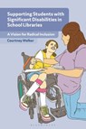 Supporting Students with Significant Disabilities in School Libraries - Courtney (Libraries For All LLC Walker - 9798216183648