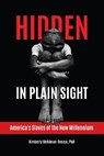 Hidden in Plain Sight: America's Slaves of the New Millennium - Kimberly Mehlman-Orozco - 9798216185871