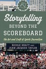 Storytelling beyond the Scoreboard - Nicole (Ohio State University Kraft ; Jean-Jacques (Southern Methodist University Taylor - 9798216278719