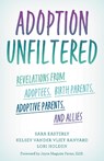Adoption Unfiltered: Revelations from Adoptees, Birth Parents, Adoptive Parents, and Allies - Sara Easterly - 9798216368151