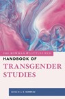 The Rowman & Littlefield Handbook of Transgender Studies - J. E. Sumerau - 9798216377337
