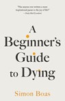A Beginner's Guide to Dying - Simon Boas - 9798217007745