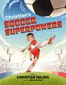 Christian's Soccer Superpowers - Christian Pulisic - 9798217041893