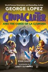 Chupacarter and the Curse of La Llorona - George Lopez - 9798217042418