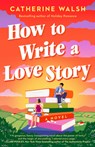 How to Write a Love Story - Catherine Walsh - 9798217043781