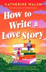 How to Write a Love Story - Catherine Walsh - 9798217043781