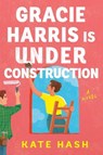 Gracie Harris Is Under Construction - Kate Hash - 9798217045464