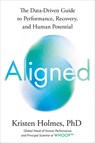 Aligned: The Data-Driven Guide to Performance, Recovery, and Human Potential - Kristen Holmes - 9798217045501