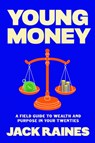 Young Money: A Field Guide to Wealth and Purpose in Your Twenties - Jack Raines - 9798217046935