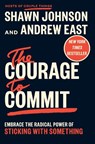 The Courage to Commit - Shawn Johnson ; Andrew East - 9798217047222