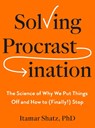 Solving Procrastination: The Science of Why We Put Things Off and How to (Finally!) Stop - Itamar Shatz - 9798217047406