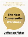 The Next Conversation Workbook: Practical Exercises for Arguing Less and Talking More - Jefferson Fisher - 9798217047901
