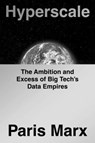 Hyperscale: The Ambition and Excess of Big Tech's Data Empires - Paris Marx - 9798217048526