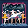 Brave New Ballet - Robyn McGrath - 9798217049370